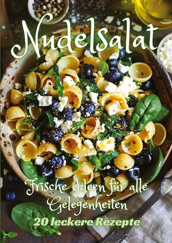 Nudelsalat: Frische Ideen für alle Gelegenheiten von tredition