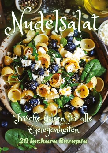 Nudelsalat: Frische Ideen für alle Gelegenheiten