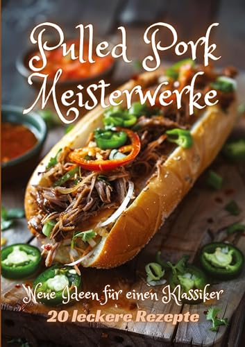 Pulled Pork Meisterwerke: Neue Ideen für einen Klassiker Pulled Pork Meisterwerke: Neue Ideen für einen Klassiker von tredition