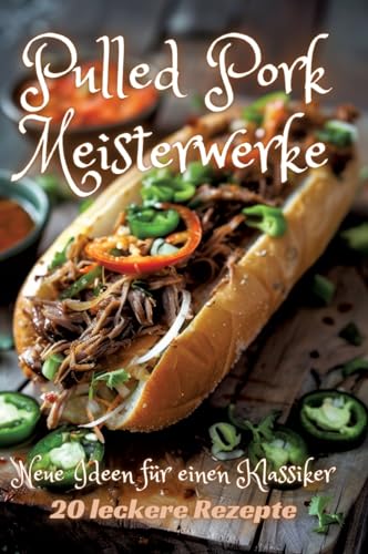Pulled Pork Meisterwerke: Neue Ideen für einen Klassiker Pulled Pork Meisterwerke: Neue Ideen für einen Klassiker von tredition