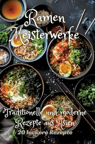 Ramen Meisterwerke: Traditionelle und moderne Rezepte aus Asien von tredition