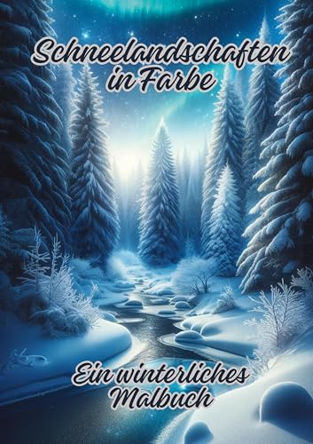Schneelandschaften in Farbe: Ein winterliches Malbuch Schneelandschaften in Farbe: Ein winterliches Malbuch von tredition