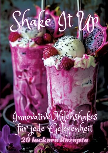 Shake It Up: Innovative Milchshakes für jede Gelegenheit Shake It Up: Innovative Milchshakes für jede Gelegenheit
