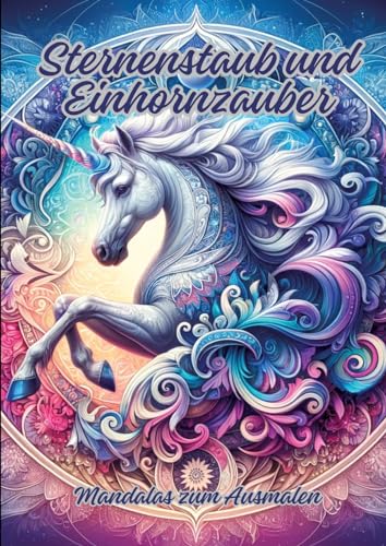 Sternenstaub und Einhornzauber: Mandalas zum Ausmalen Sternenstaub und Einhornzauber: Mandalas zum Ausmalen