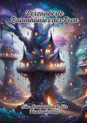 Verzauberte Baumhäuser der Feen: Ein Ausmalbuch für Fantasievolle Verzauberte Baumhäuser der Feen: Ein Ausmalbuch für Fantasievolle