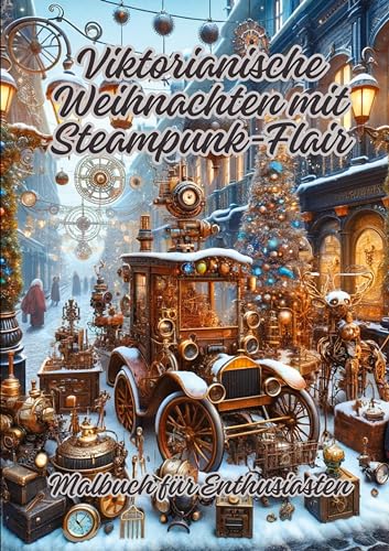Viktorianische Weihnachten mit Steampunk-Flair: Malbuch für Enthusiasten