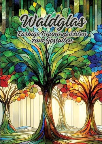 Waldglas: Farbige Baumansichten zum Gestalten Waldglas: Farbige Baumansichten zum Gestalten
