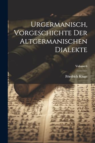 Urgermanisch, Vorgeschichte der altgermanischen Dialekte; Volume 6