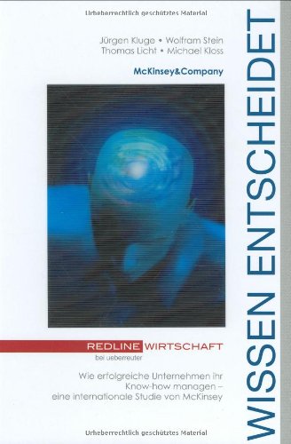 Wissen entscheidet.Wie erfolgreiche Unternehmen ihr Know-how managen - eine internationale Studie von McKinsey: Wie erfolgreiche Unternehmen ihr Wissen managen
