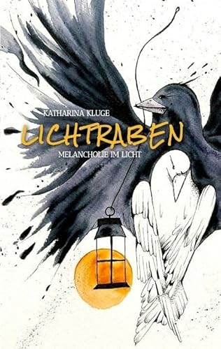 Lichtraben: Melancholie im Licht / eine Geschichte über die Facettenfügung der Suche nach Liebe, die als Weg der Heilung erkannt werden möchte.