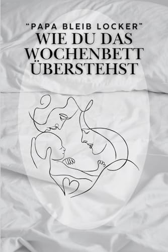 Papa bleib locker: Wie du das Wochenbett überstehst von Independently published