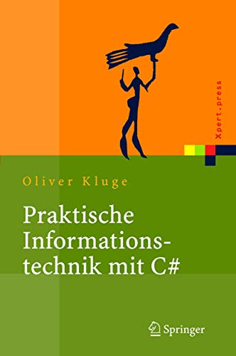 Praktische Informationstechnik mit C# (C Sharp): Anwendungen und Grundlagen von Springer