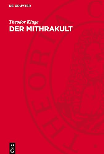 Der Mithrakult: Seine Anfänge, Entwicklungsgeschichte und seine Denkmäler von De Gruyter