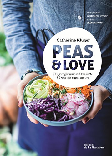 Peas and Love: Du potager urbain à l'assiette, 80 recettes super nature von MARTINIERE BL
