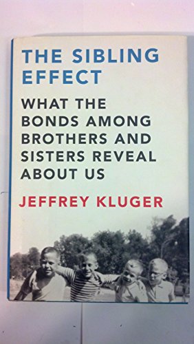 The Sibling Effect: What the Bonds Among Brothers and Sisters Reveal About Us