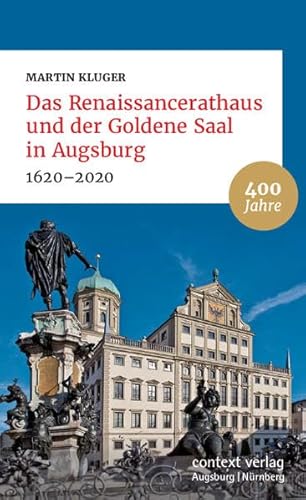Das Renaissancerathaus und der Goldene Saal in Augsburg: 1620–2020