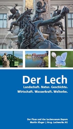 Der Lech: Landschaft. Natur. Geschichte. Wirtschaft. Wasserkraft. Welterbe. von context verlag Augsburg