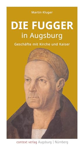Die Fugger in Augsburg: Geschäfte mit Kirche und Kaiser