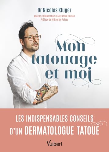 Mon tatouage et moi: Les indispensables conseils d’un dermatologue tatoué Mon tatouage et moi: Les indispensables conseils d’un dermatologue tatoué von VUIBERT
