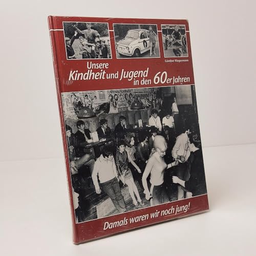 Unsere Kindheit und Jugend in den 60er Jahren: Damals waren wir noch jung!