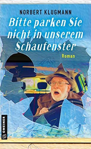 Bitte parken Sie nicht in unserem Schaufenster: Roman (Romane im GMEINER-Verlag)