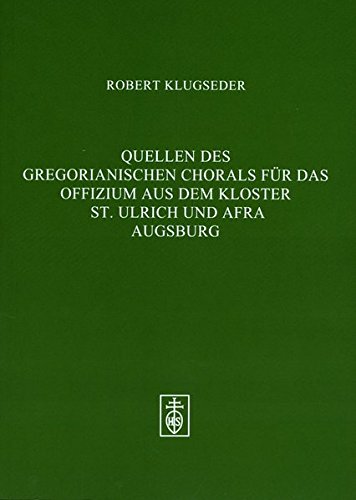Quellen des gregorianischen Chorals für das Offizium aus dem Kloster St. Ulrich und Afra in Augsburg, m. CD-ROM
