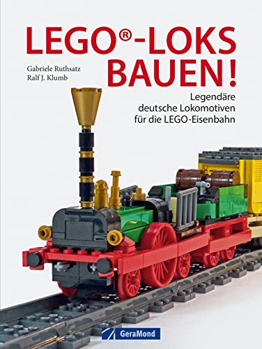Lego-Loks bauen: Legendäre deutsche Lokomotiven für die Lego®-Eisenbahn. Genaue Anleitungen für den erfolgreichen Modellbau. von GeraMond