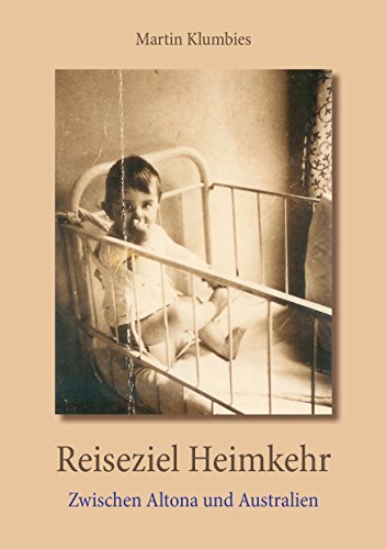 Reiseziel Heimkehr: Zwischen Altona und Australien Reiseziel Heimkehr: Zwischen Altona und Australien von Books on Demand