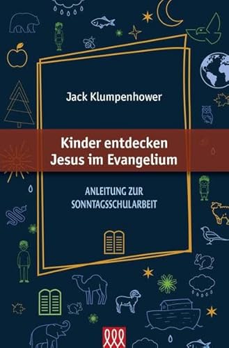 Kinder entdecken Jesus im Evangelium: Anleitung zur Sonntagsschularbeit Kinder entdecken Jesus im Evangelium: Anleitung zur Sonntagsschularbeit