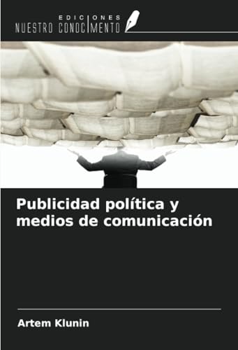 Publicidad política y medios de comunicación von Ediciones Nuestro Conocimiento