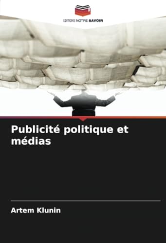 Publicité politique et médias: DE von Editions Notre Savoir