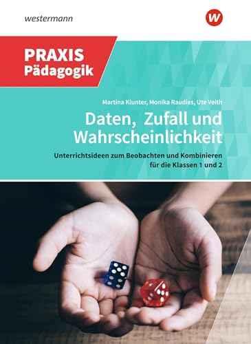 Praxis Impulse: Daten, Zufall und Wahrscheinlichkeit: Unterrichtsideen zum Beobachten und Kombinieren für die Klassen 1 und 2 (Praxis Impulse: Mathematik) von Westermann