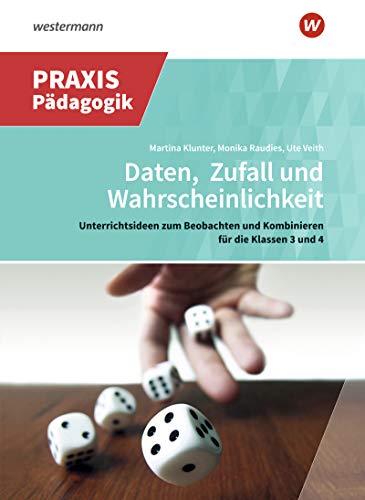 Praxis Impulse: Daten, Zufall und Wahrscheinlichkeit: Unterrichtsideen zum Beobachten und Kombinieren für die Klassen 3 und 4 (Praxis Impulse: Mathematik)