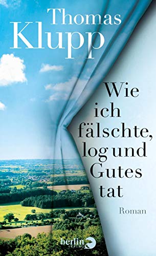 Wie ich fälschte, log und Gutes tat: Roman von Berlin Verlag