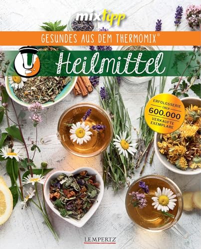 mixtipp: Heilmittel: Hergestellt mit dem Thermomix® (Kochen mit dem Thermomix®) von Edition Lempertz