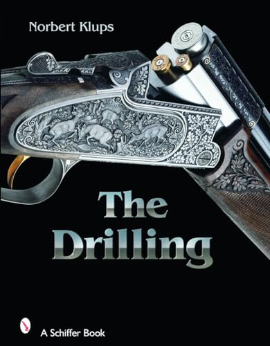 The Drilling Gun: History, Use, and Technology of a Universal Hunting Weapon (Schiffer Military History)