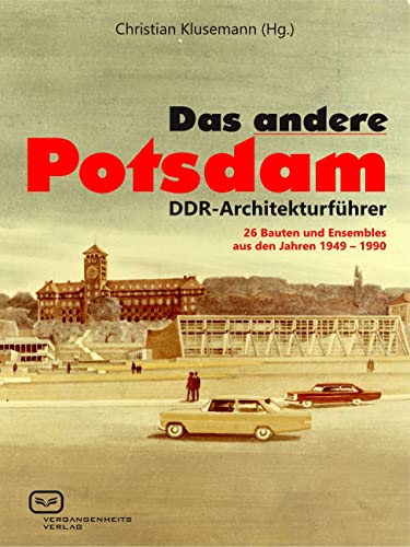Das ANDERE Potsdam: DDR-Architekturführer. 26 Bauten und Ensembles aus den Jahren 1949-1990