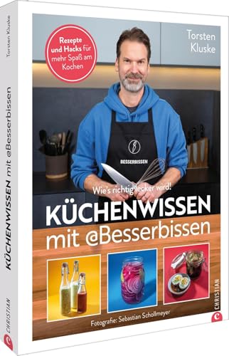 Küchenwissen mit Besserbissen: Wie’s richtig lecker wird! Rezepte und Hacks für mehr Spaß am Kochen! von Christian Verlag
