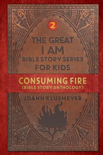 Consuming Fire: A Bible Story Anthology (The Great I Am Bible Story Series for Kids, Band 2) von Innovo Publishing LLC