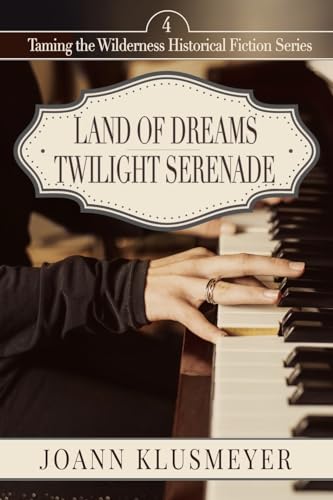 Land of Dreams and Twilight Serenade (Taming the Wilderness Historical Fiction, Band 4) von Innovo Publishing LLC