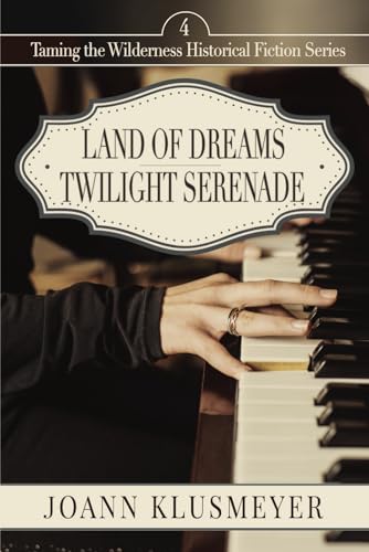 Land of Dreams and Twilight Serenade (Taming the Wilderness Historical Fiction Series, Band 4) von Innovo Publishing LLC
