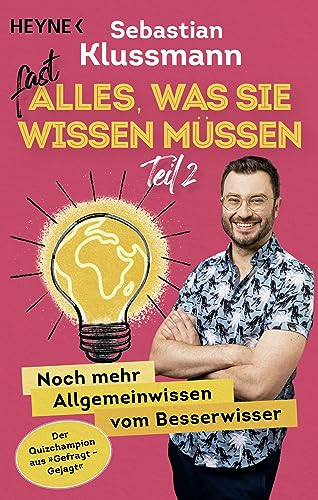 Fast alles, was Sie wissen müssen – Teil 2: Noch mehr Allgemeinwissen vom Besserwisser - Wissen to go vom beliebten Jäger aus dem ARD-Quiz »Gefragt gejagt« von HEYNE