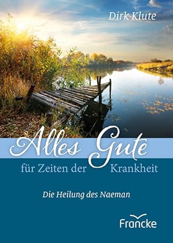 Alles Gute für Zeiten der Krankheit: Die Heilung des Naeman von Francke-Buch