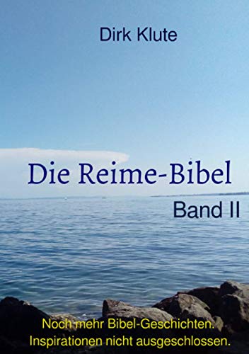 Die Reime-Bibel, Band II: Noch mehr Bibel-Geschichten. Inspirationen nicht ausgeschlossen Die Reime-Bibel, Band II: Noch mehr Bibel-Geschichten. Inspirationen nicht ausgeschlossen