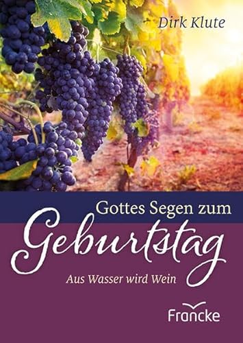 Gottes Segen zum Geburtstag: Aus Wasser wird Wein von Francke-Buch