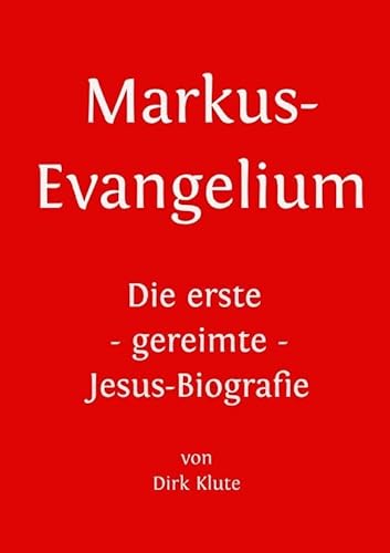Markus-Evangelium: Die erste - gereimte - Jesus-Biografie