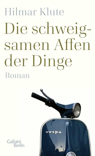 Die schweigsamen Affen der Dinge: Roman von Galiani-Berlin