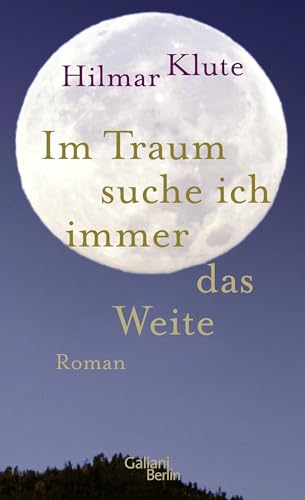 Im Traum suche ich immer das Weite: Roman von Galiani-Berlin