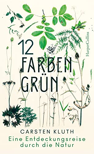 12 Farben Grün. Eine Entdeckungsreise durch die Natur: Eine Entdeckungsreise durch die Natur