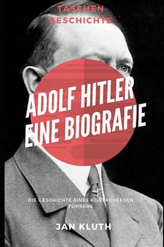 Adolf Hitler: Eine Biografie: Die Geschichte eines kontroversen Führers von Independently published